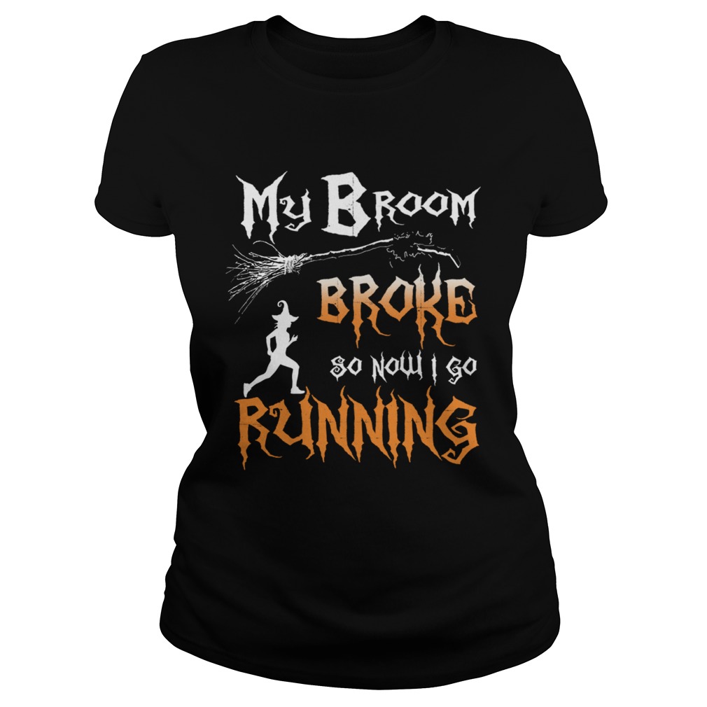 My Broom Broke So Now I Go Running TShirt Classic Ladies