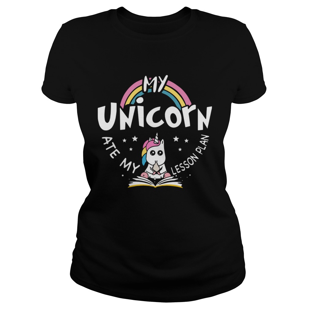 My Unicorn Ate My Lesson Plan Teacher Gift TShirt Classic Ladies