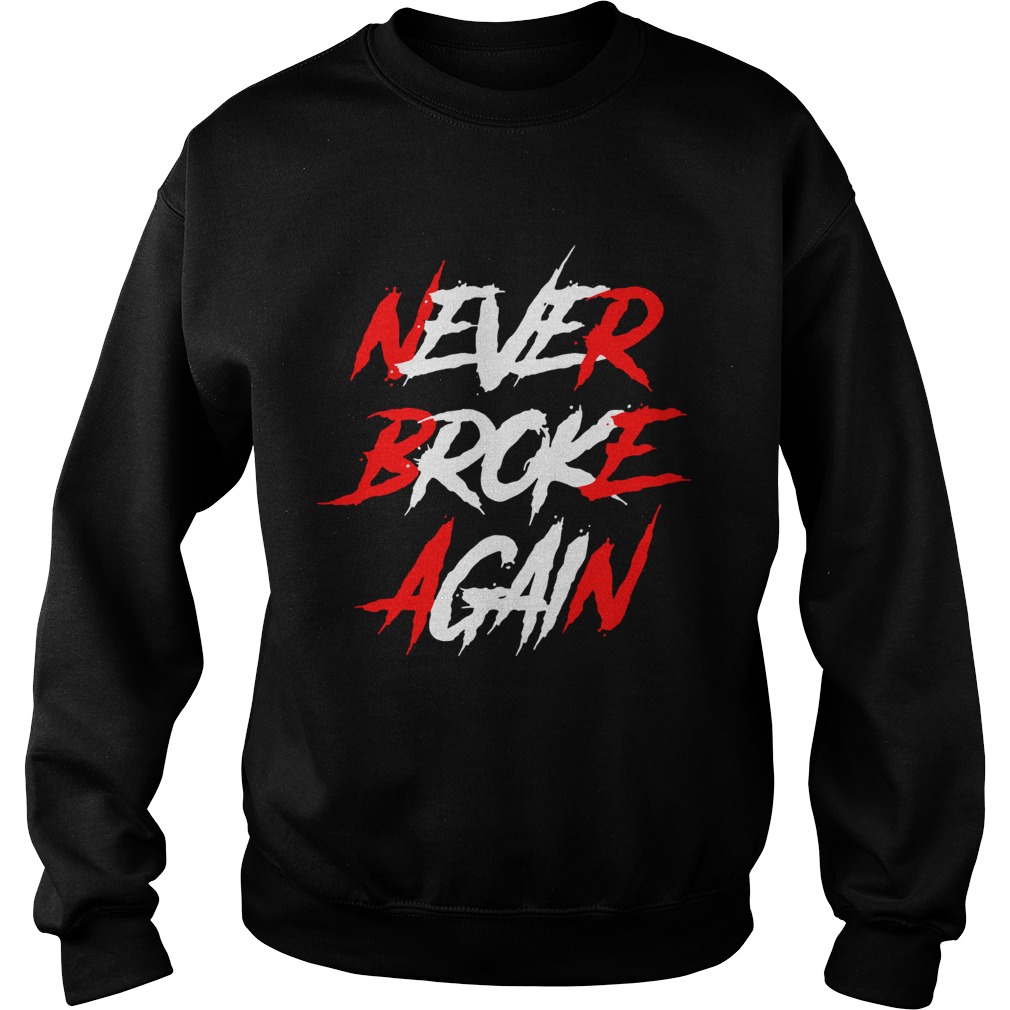 Never Broke Again Shirt Sweatshirt