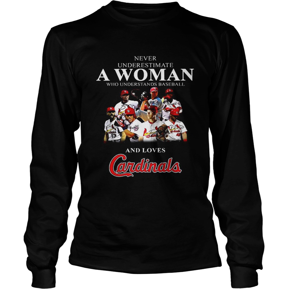 Never underestimate a woman who understands baseball and loves Cardinals LongSleeve