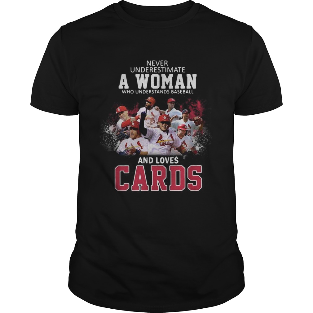 Never underestimate a woman who understands baseball and loves Cards shirt