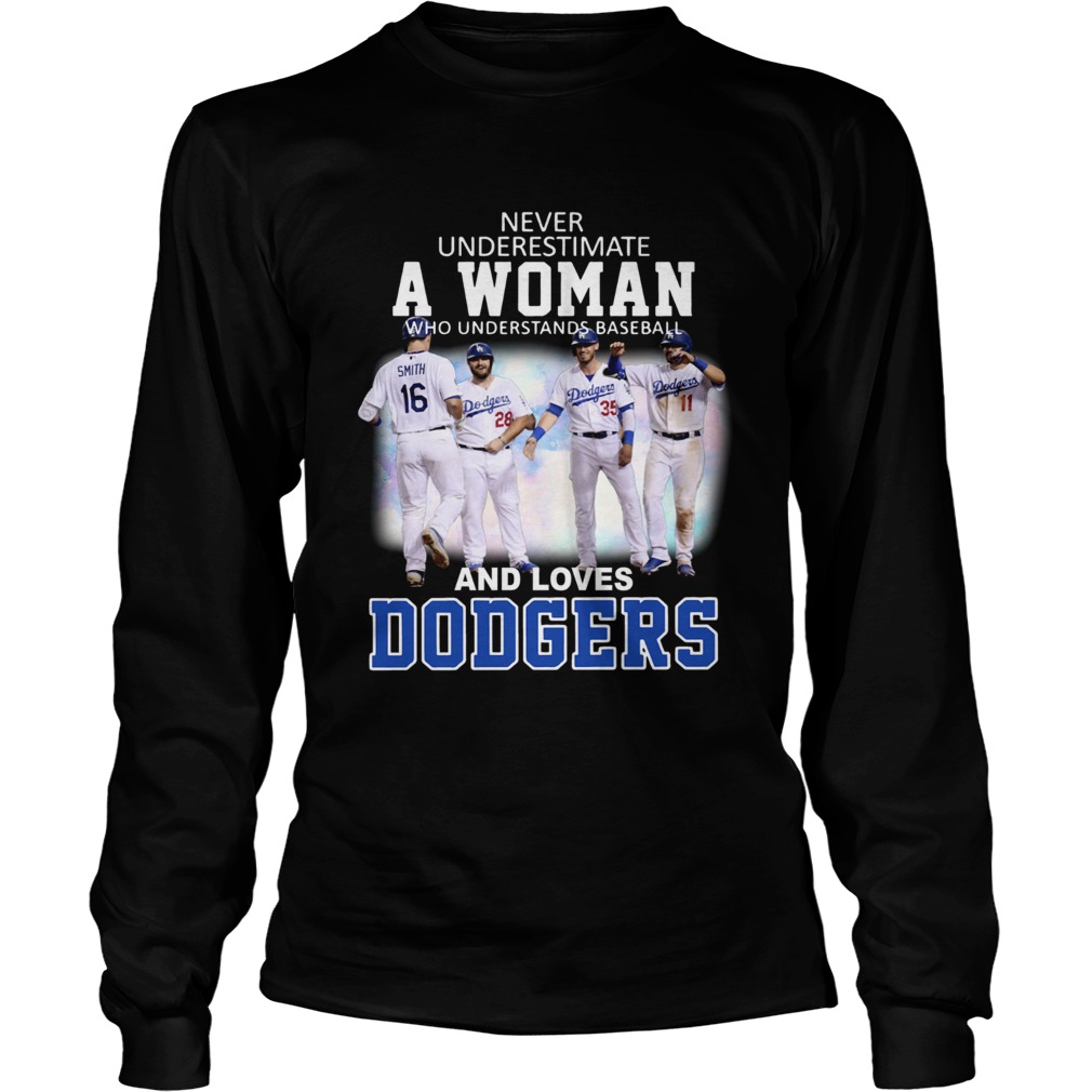 Never underestimate a woman who understands baseball and loves Dodgers LongSleeve