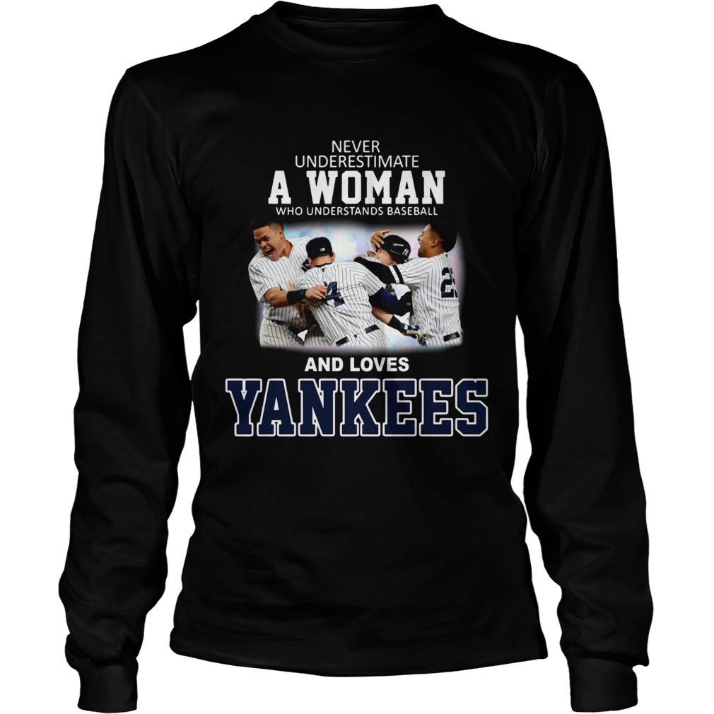 Never underestimate a woman who understands baseball and loves Yankees LongSleeve