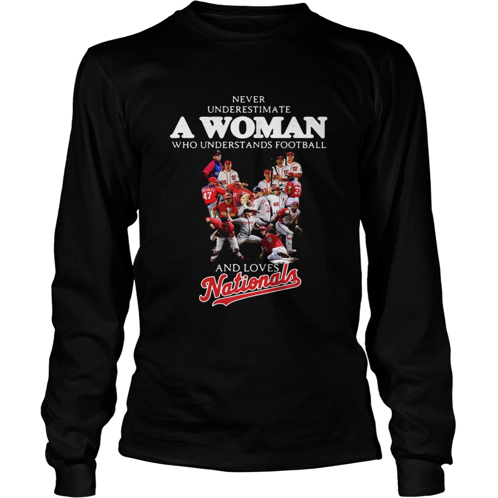 Never underestimate a woman who understands football and loves Washington Nationals LongSleeve