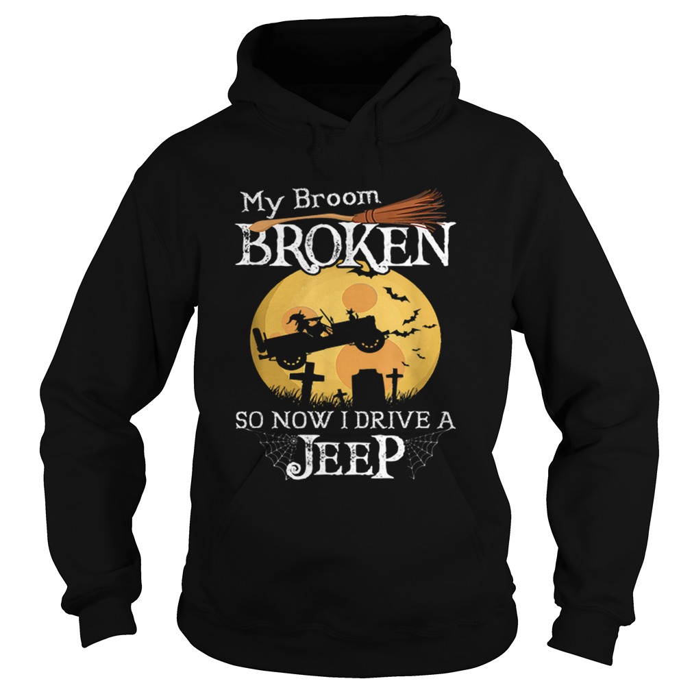 Nice My Broom Broken So Now I Drive A Jeeps Witch Funny Halloween Hoodie