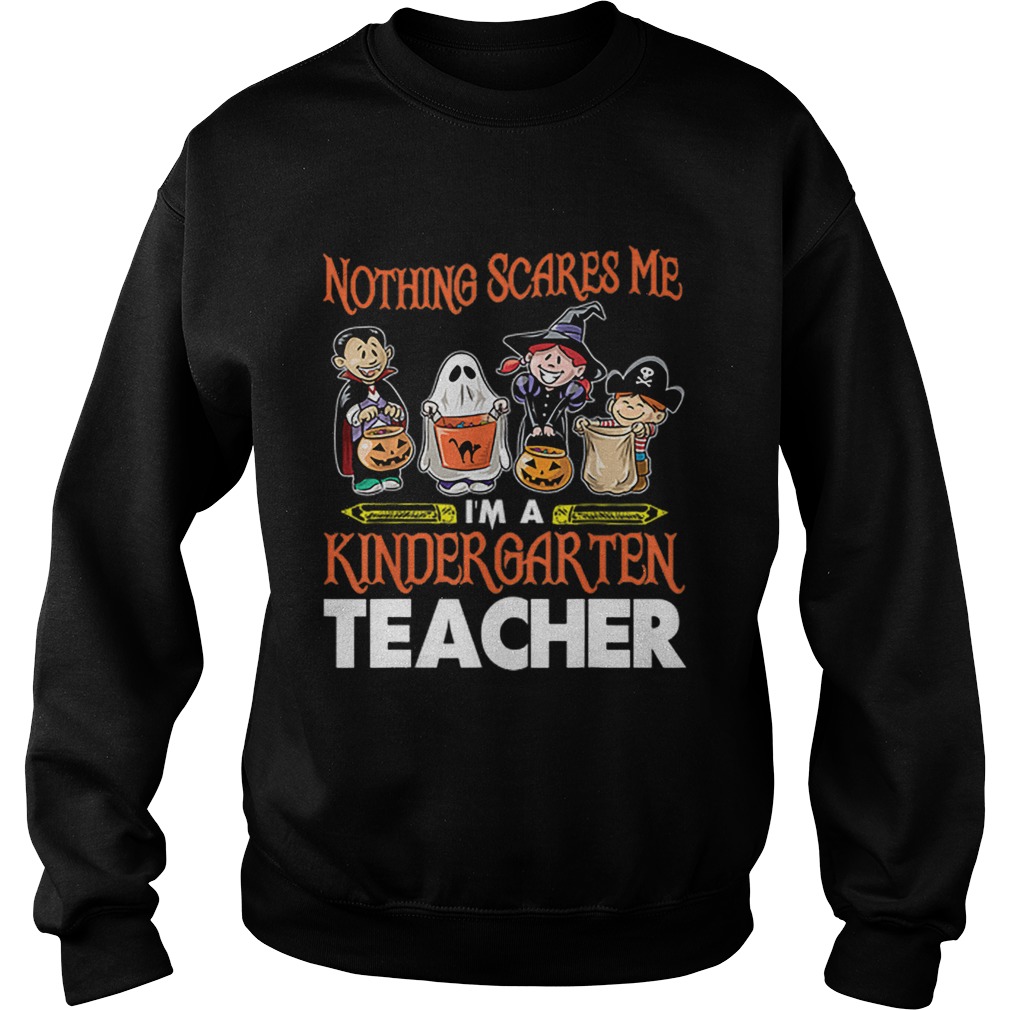 Nothing Scares Me Im A Kindergarten Teacher Halloween Sweatshirt