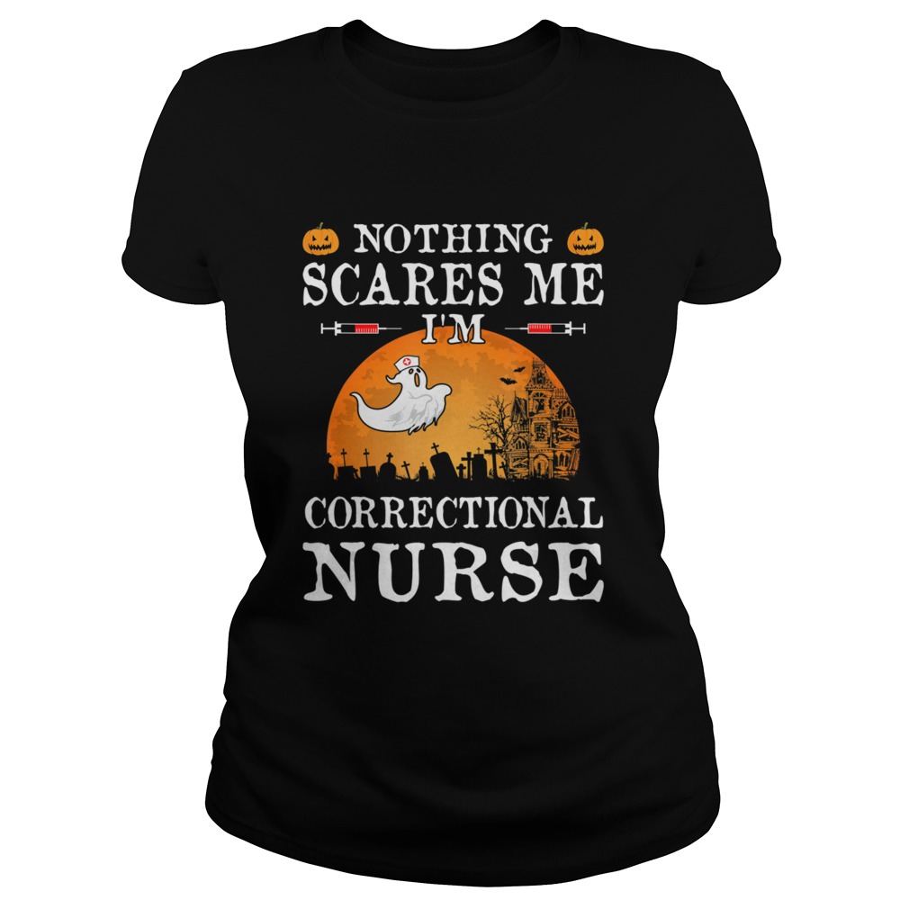 Nothing Scares Me Im Correctional Nurse Halloween Gifts Classic Ladies