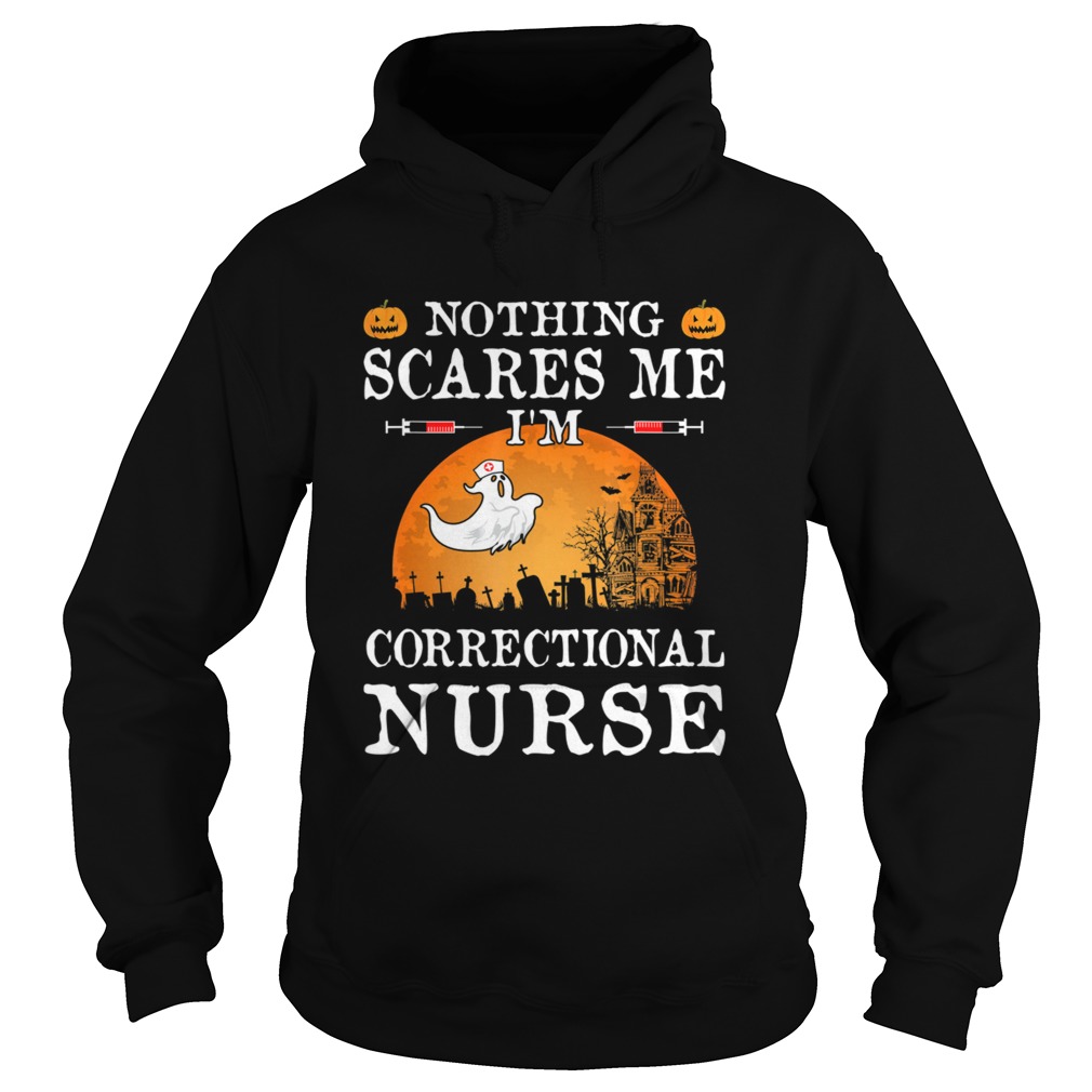 Nothing Scares Me Im Correctional Nurse Halloween Gifts Hoodie