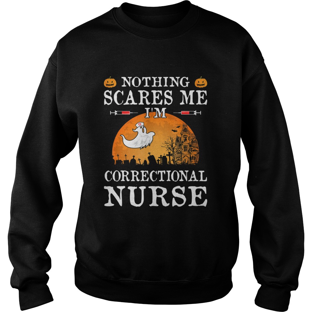 Nothing Scares Me Im Correctional Nurse Halloween Gifts Sweatshirt