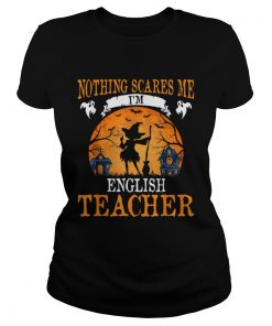 Nothing Scares Me Im English Teacher Halloween Party Gift  Classic Ladies