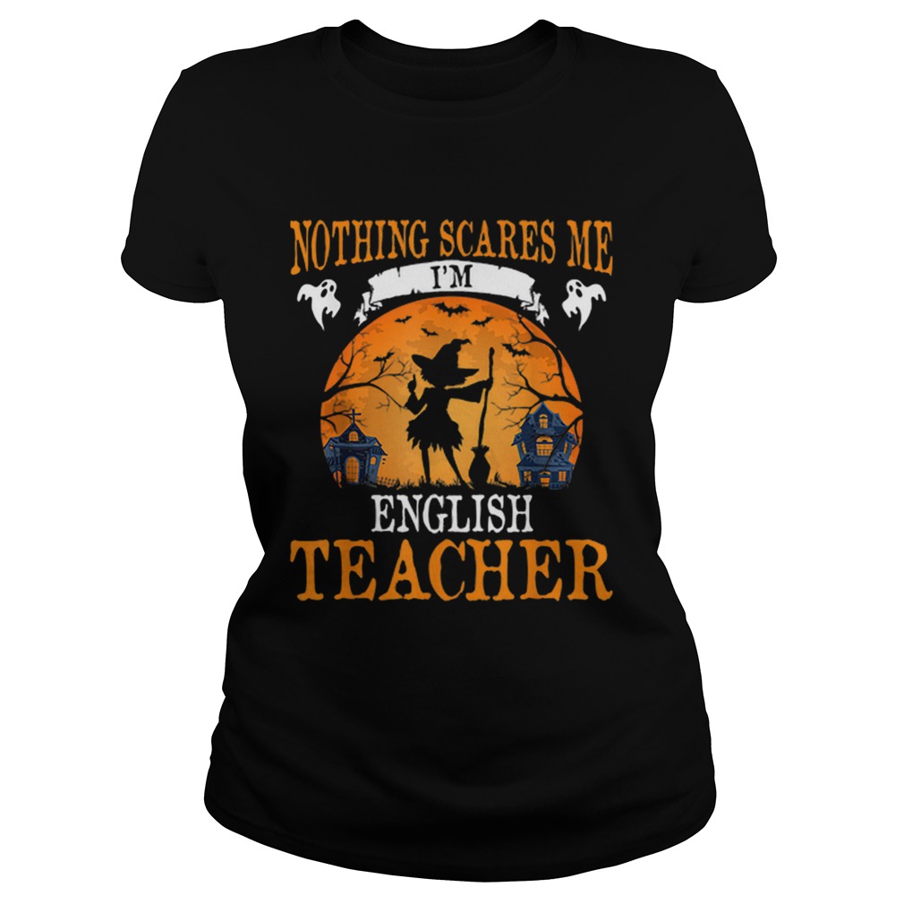 Nothing Scares Me Im English Teacher Halloween Party Gift Classic Ladies