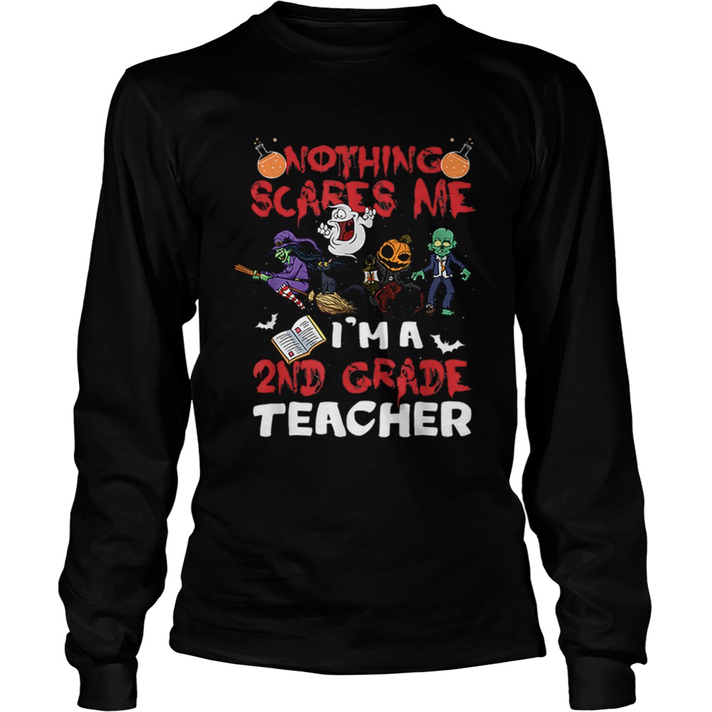 Nothing Scares me Im a 2nd Grade Teacher Halloween LongSleeve