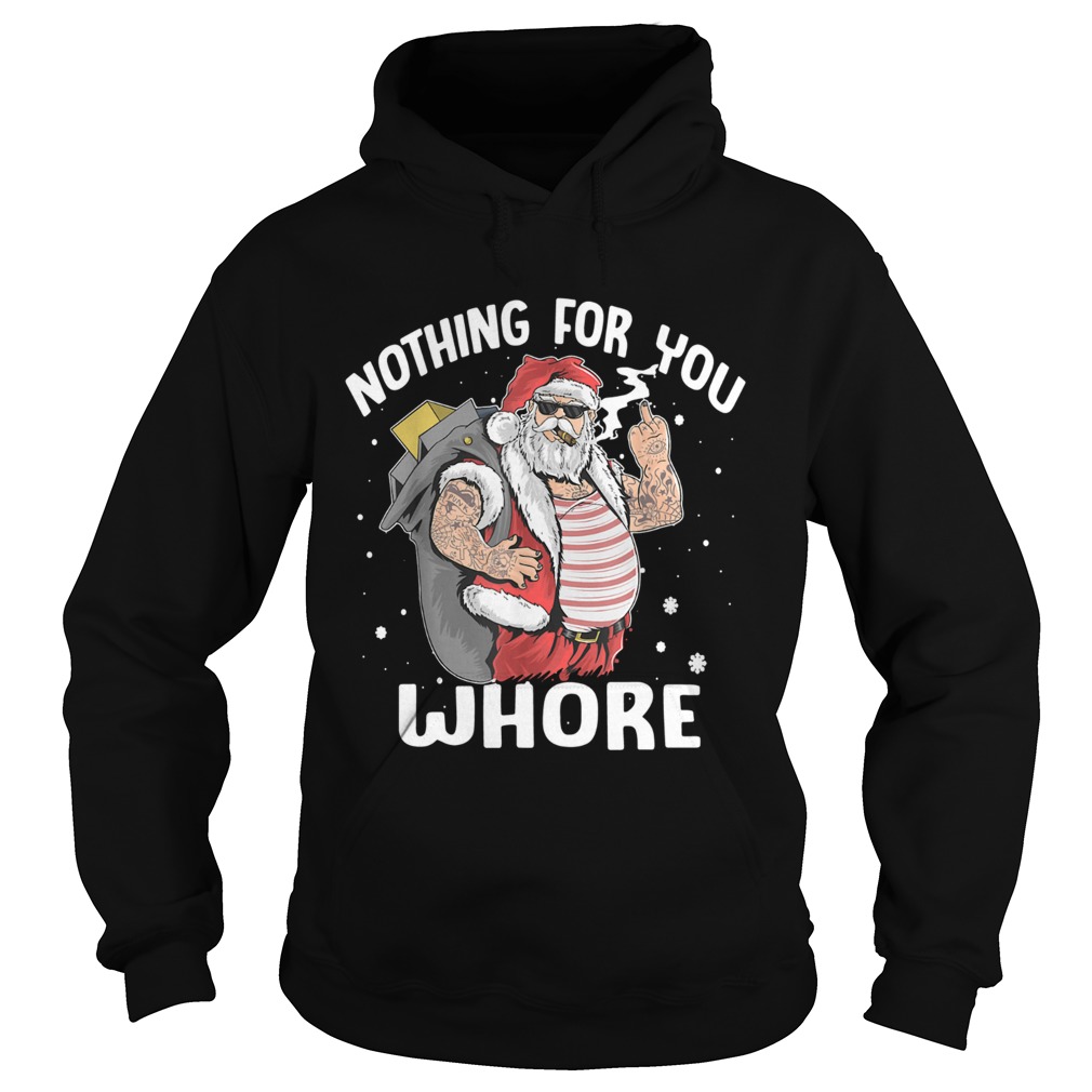 Nothing for you whore Santa Claus fuck Hoodie