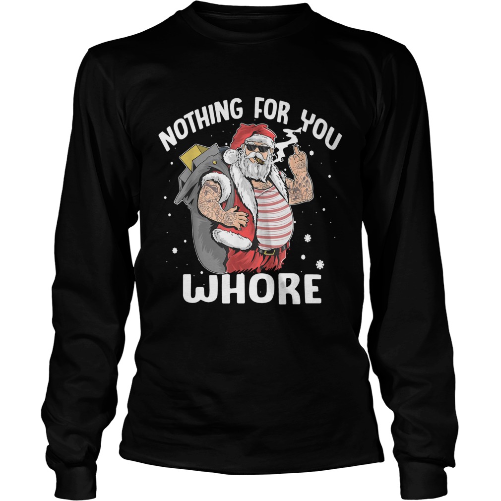 Nothing for you whore Santa Claus fuck LongSleeve