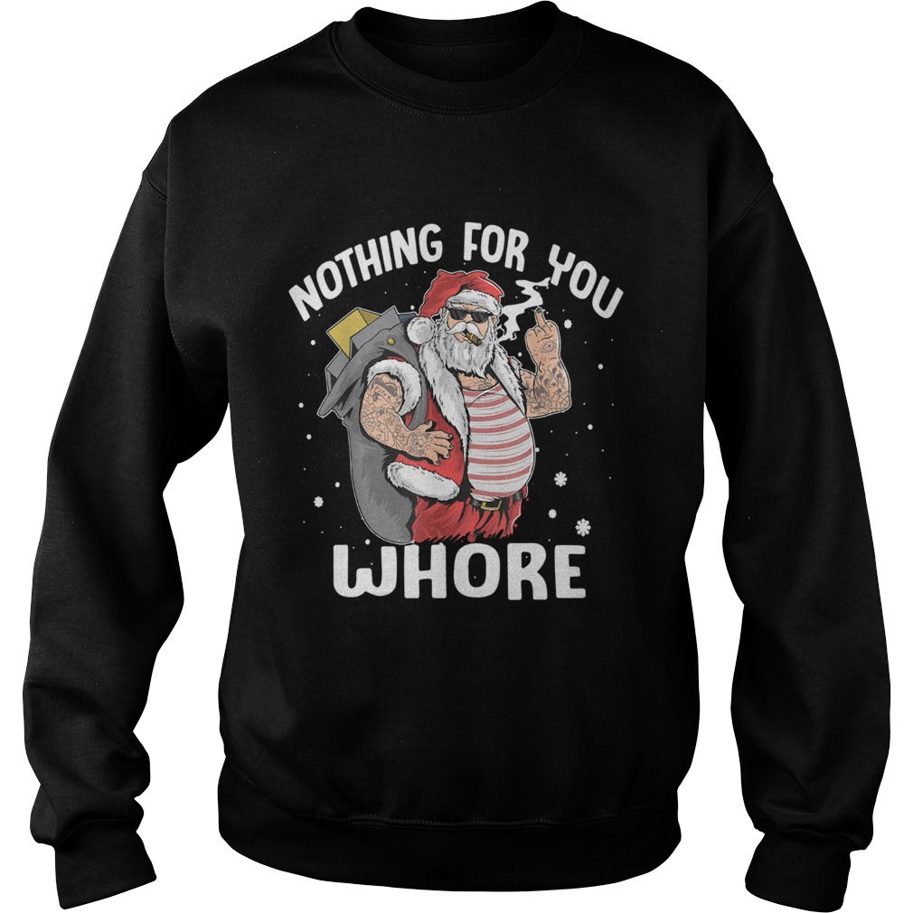 Nothing for you whore Santa Claus fuck Sweatshirt