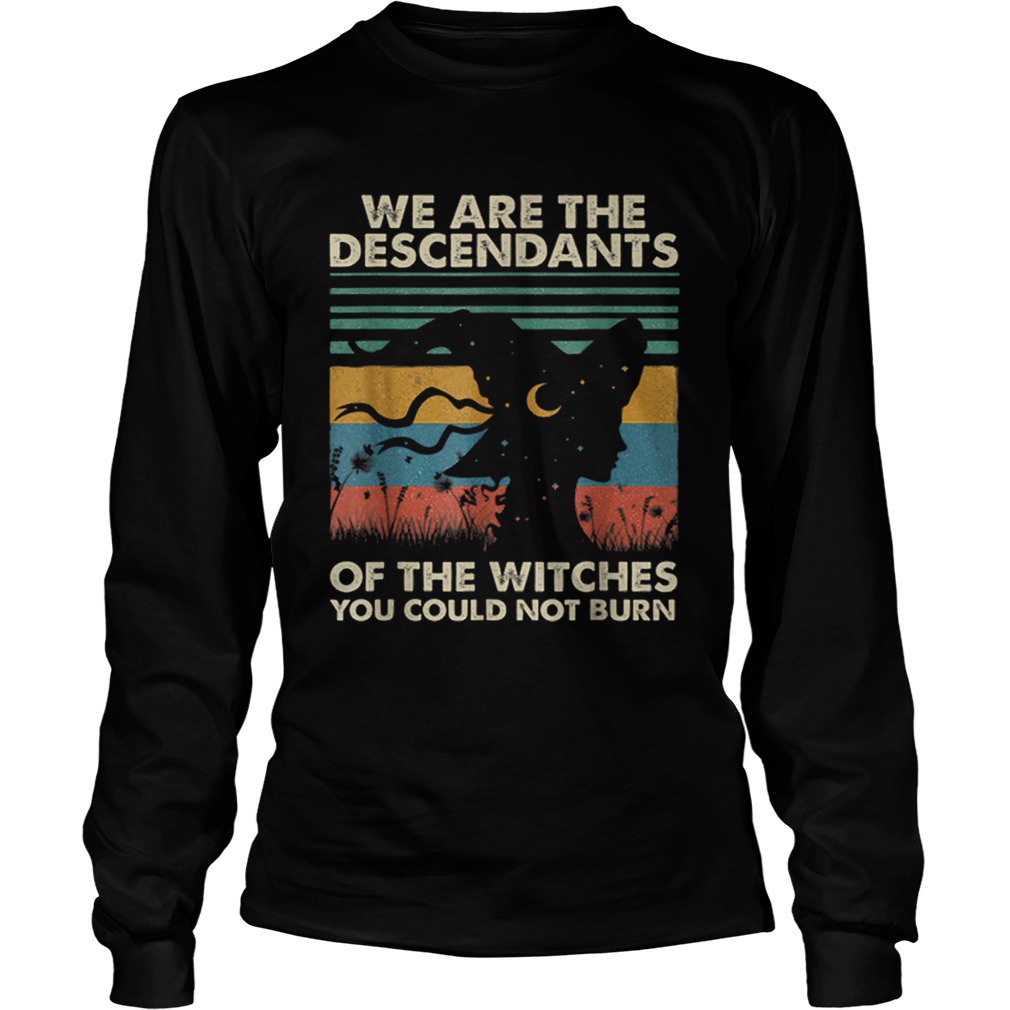 Original Halloween WitchWe Are The Descendants Of Witches You LongSleeve