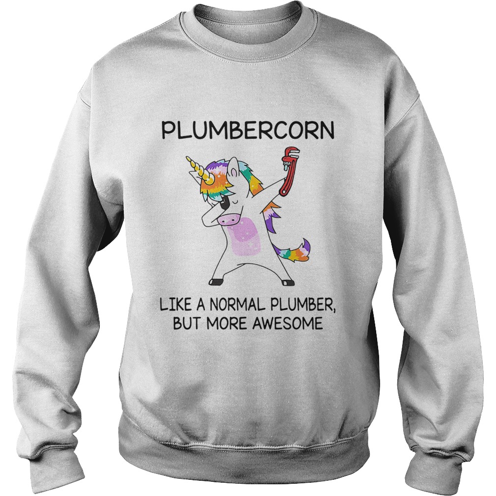 Plumbercorn like a normal plumber but more awesome Sweatshirt