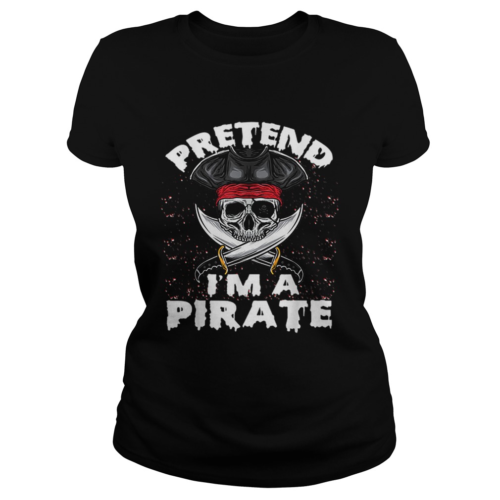 Pretend Im A Pirate Costume Funny Halloween Party Classic Ladies