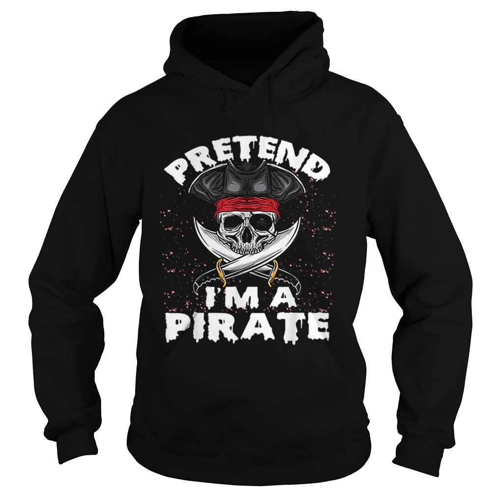 Pretend Im A Pirate Costume Funny Halloween Party Hoodie