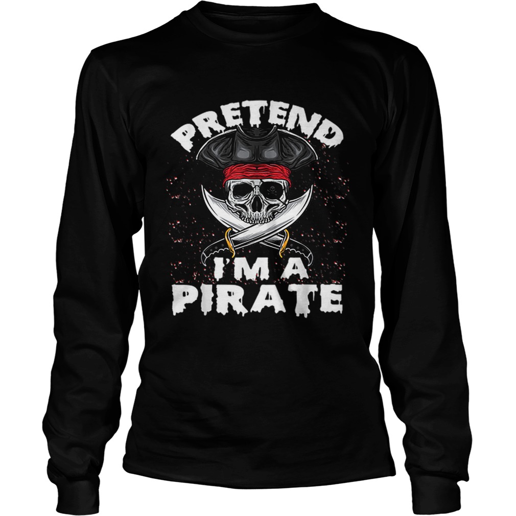 Pretend Im A Pirate Costume Funny Halloween Party LongSleeve