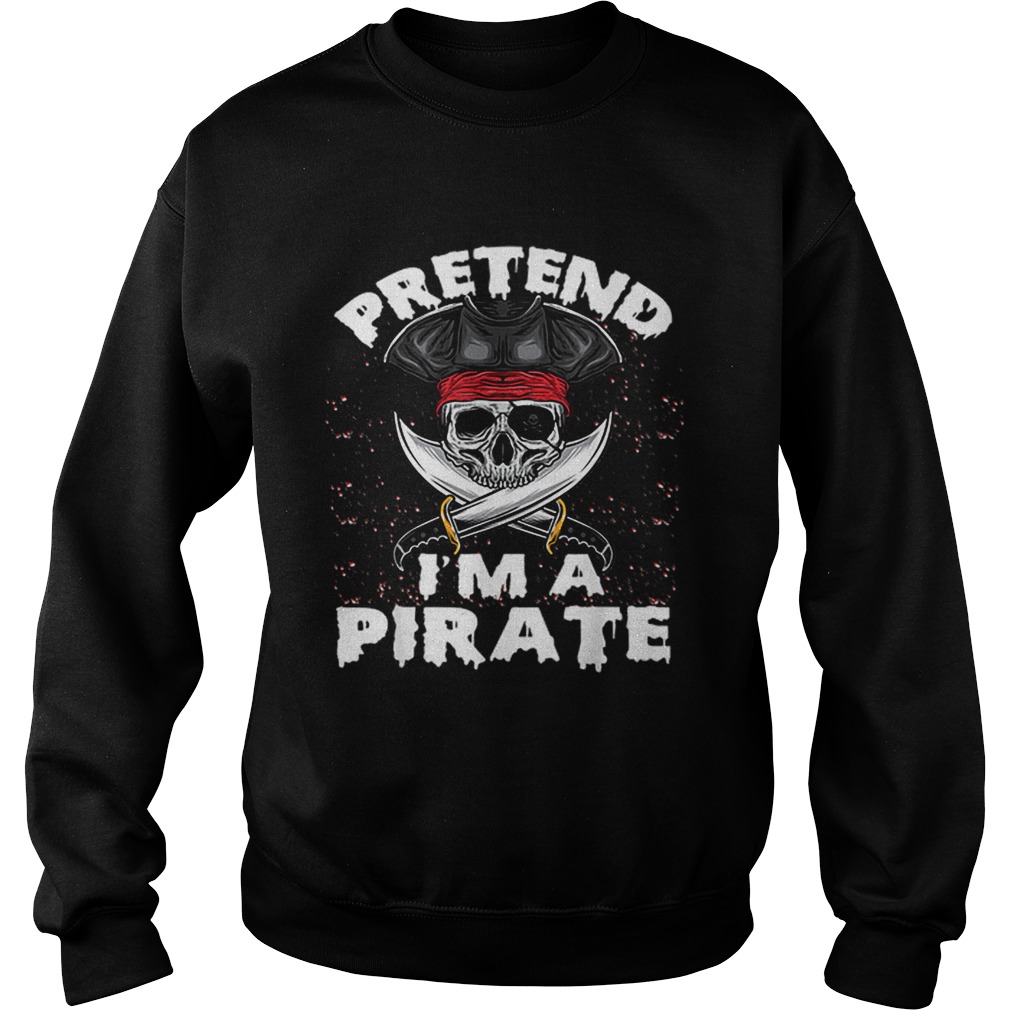 Pretend Im A Pirate Costume Funny Halloween Party Sweatshirt