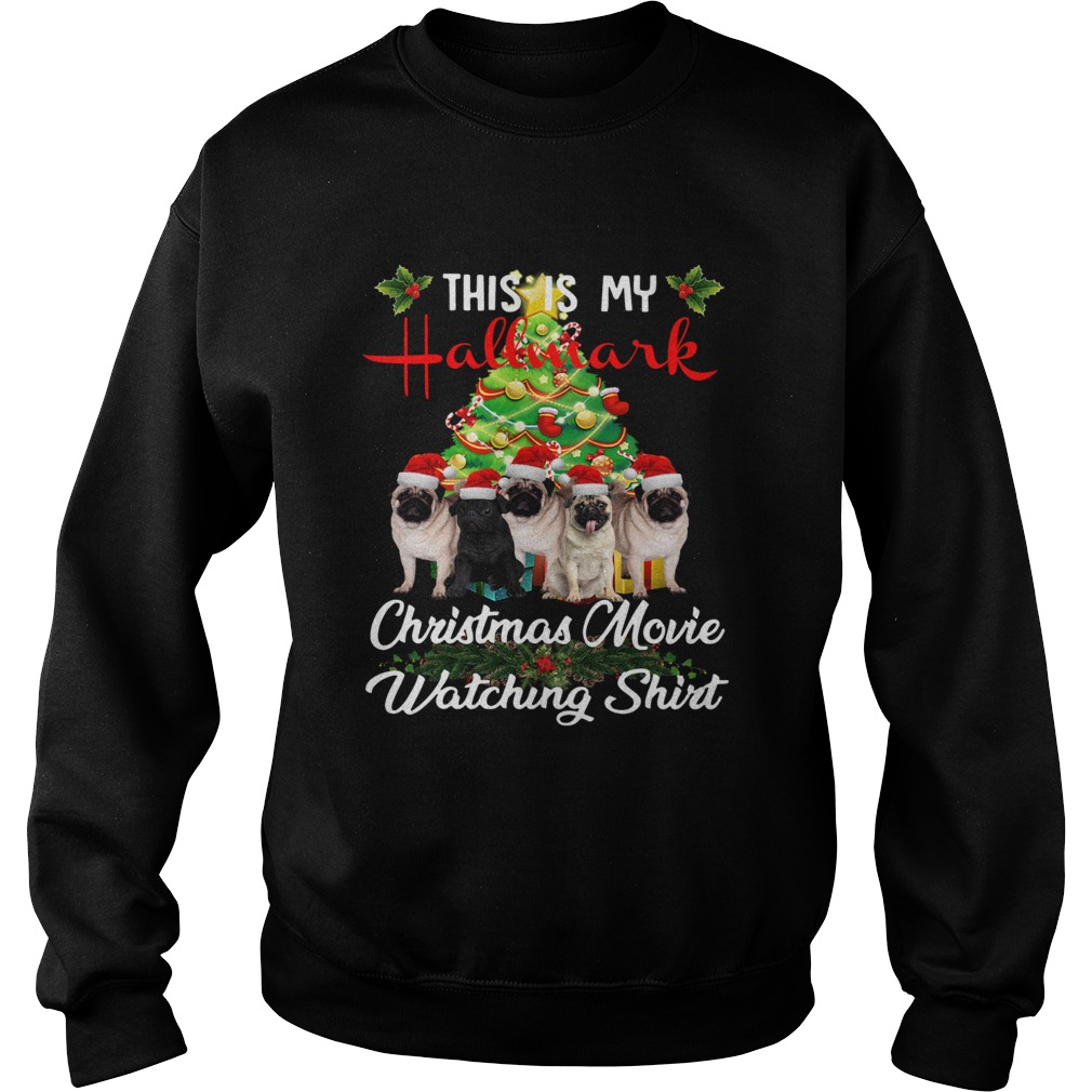 Pugs This is my Hallmark Christmas movie watching Sweatshirt