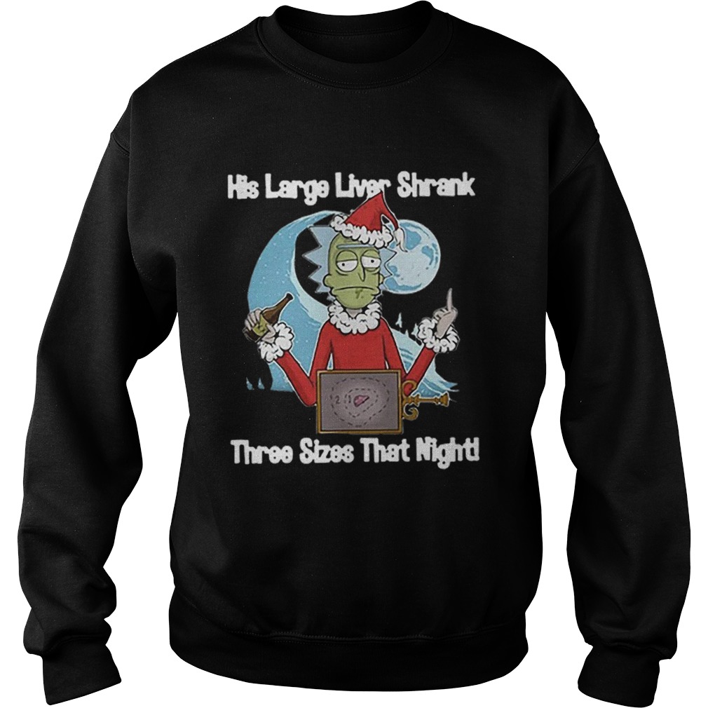 Rick Santa His Large Liver Shrank Three Sizes That Night Sweatshirt