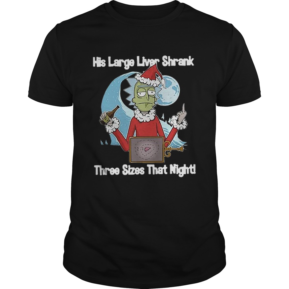 Rick Santa His Large Liver Shrank Three Sizes That Night shirt