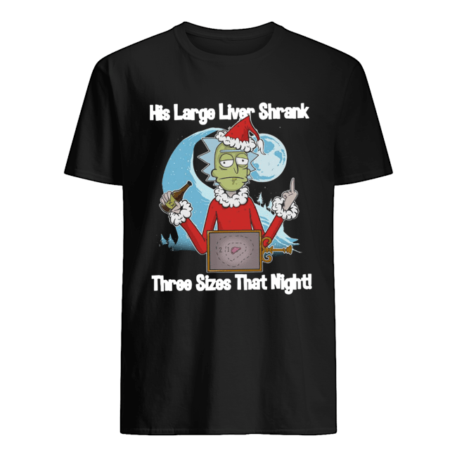 Rick Santa His Large Liver Shrank Three Sizes that night shirt