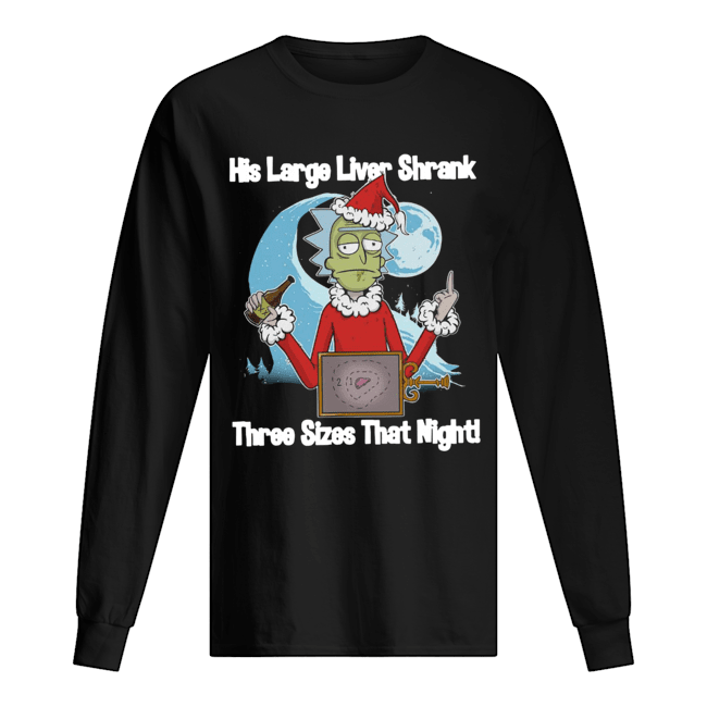 Rick Santa His Large Liver Shrank Three Sizes that night Long Sleeved T-shirt 