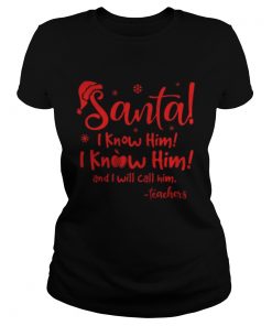 Santa I know him I know him and I will call him teachers  Classic Ladies