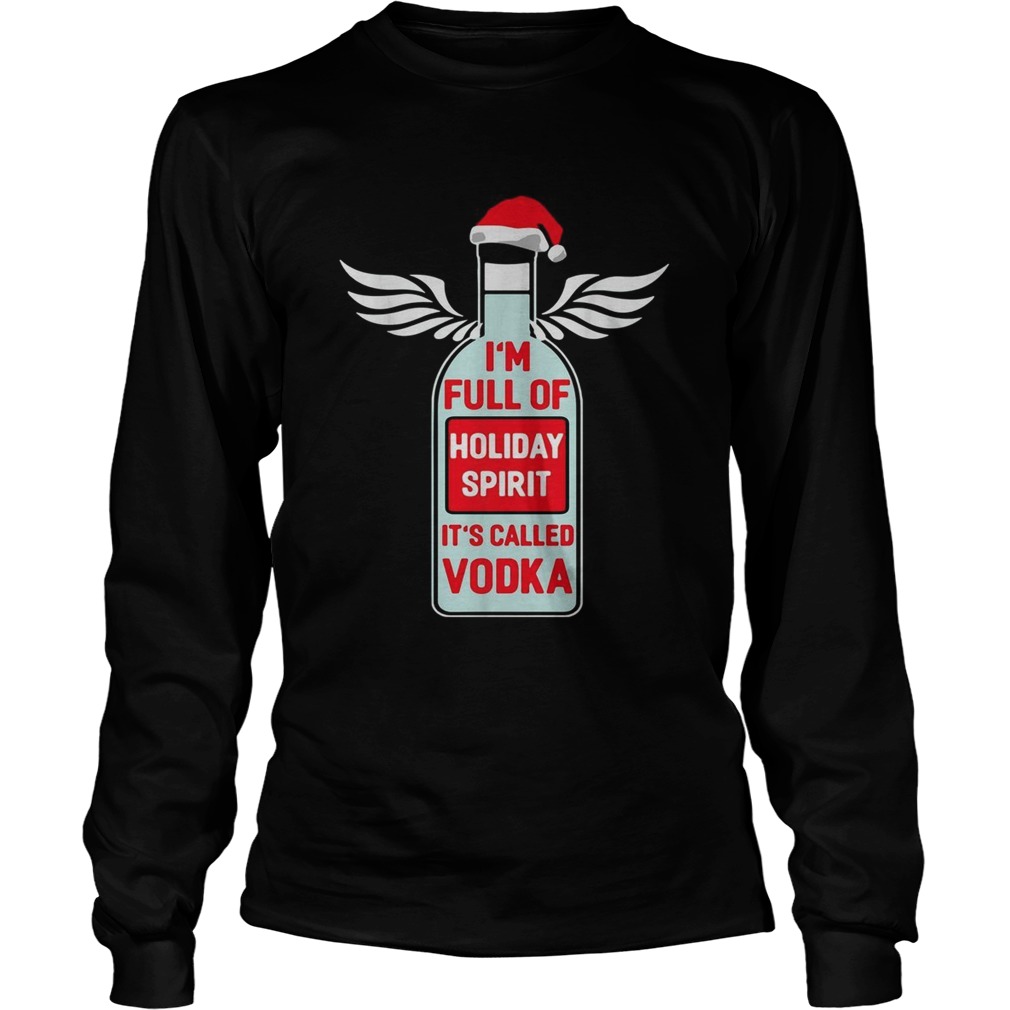 Santa Im full of holiday spirit Its called Vodka Christmas ugly LongSleeve