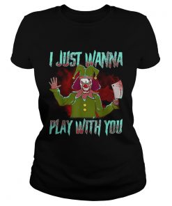 Scary Halloween clown I just wanna play with you  Classic Ladies