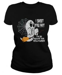 Scary I Sheet You Not Im So Ready For Halloween Ghost Gift  Classic Ladies