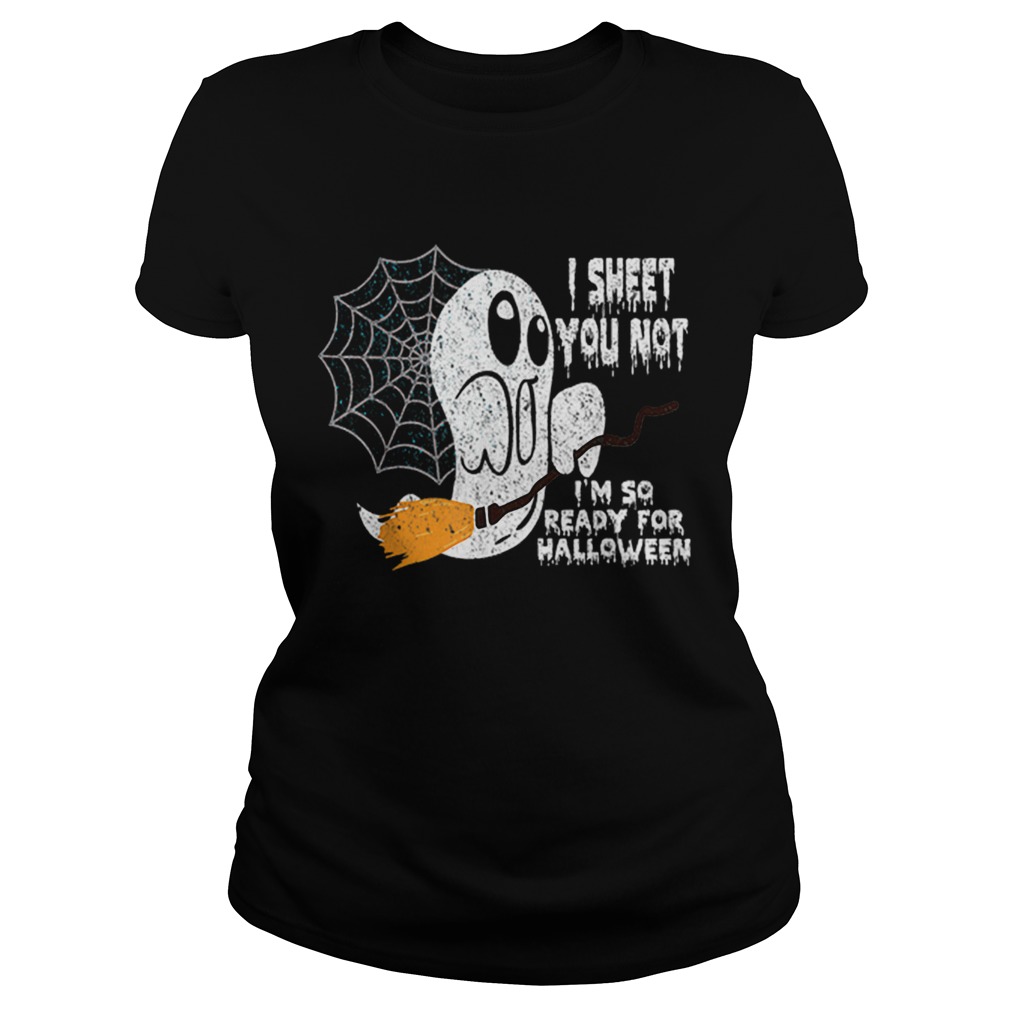 Scary I Sheet You Not Im So Ready For Halloween Ghost Gift Classic Ladies