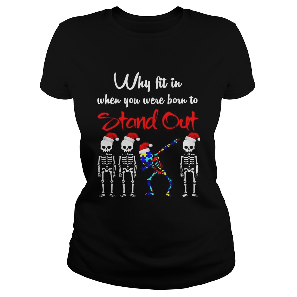 Skeleton Autism Christmas Why fit in when you were born to stand out Classic Ladies