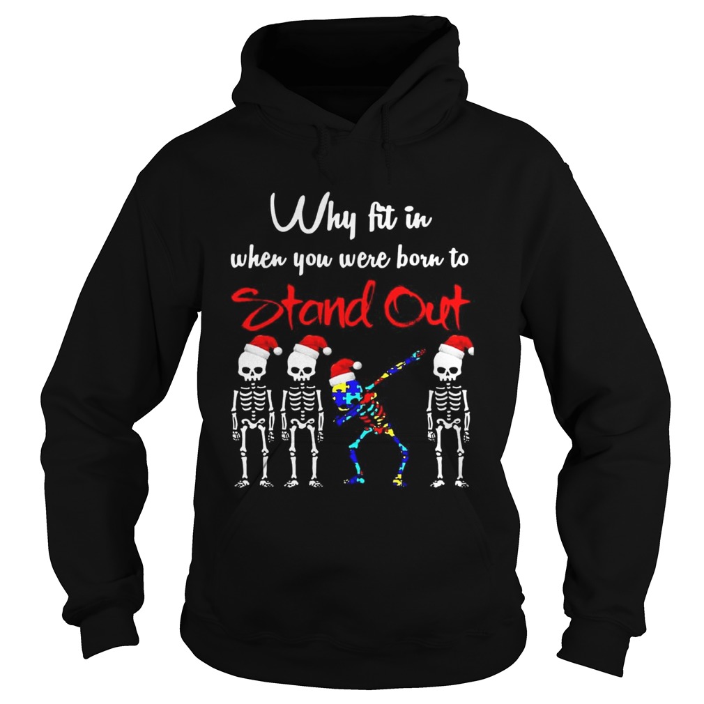 Skeleton Autism Christmas Why fit in when you were born to stand out Hoodie