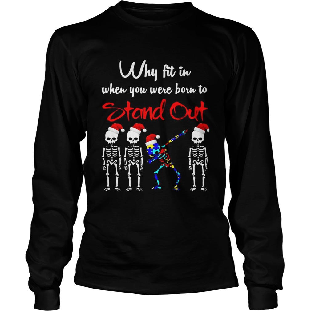 Skeleton Autism Christmas Why fit in when you were born to stand out LongSleeve