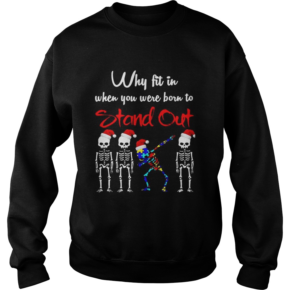 Skeleton Autism Christmas Why fit in when you were born to stand out Sweatshirt