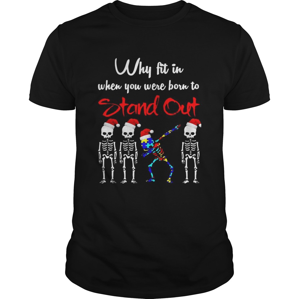 Skeleton Autism Christmas Why fit in when you were born to stand out shirt