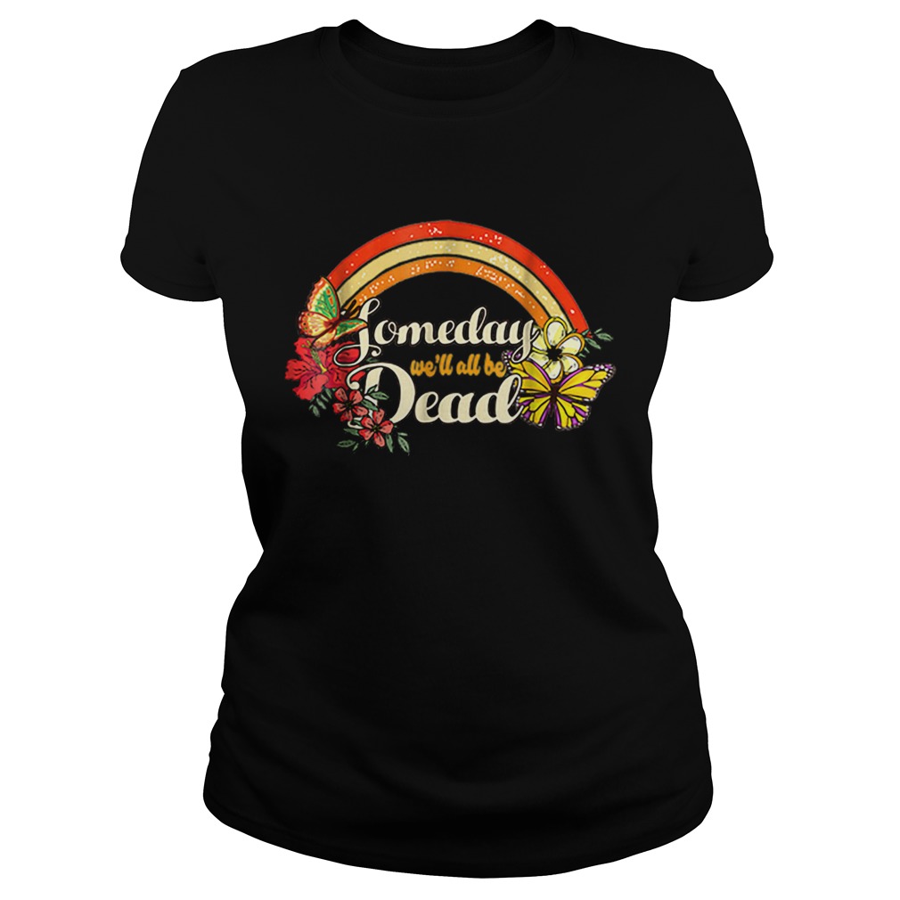 Someday Well All Be Dead Cool Retro for Halloween Classic Ladies