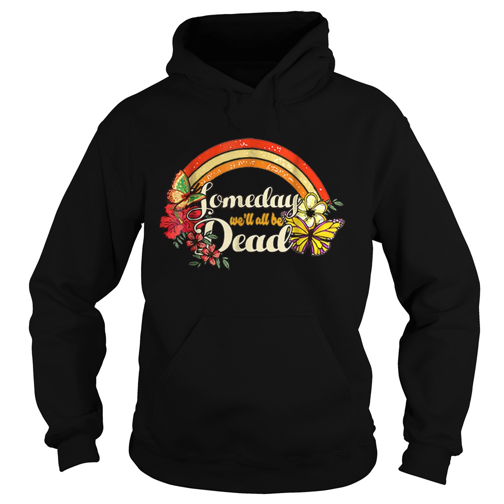 Someday Well All Be Dead Cool Retro for Halloween Hoodie