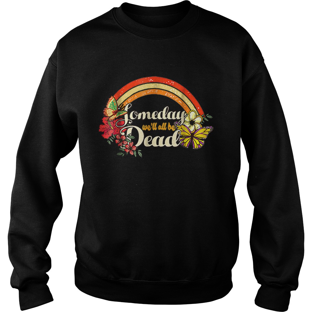 Someday Well All Be Dead Cool Retro for Halloween Sweatshirt