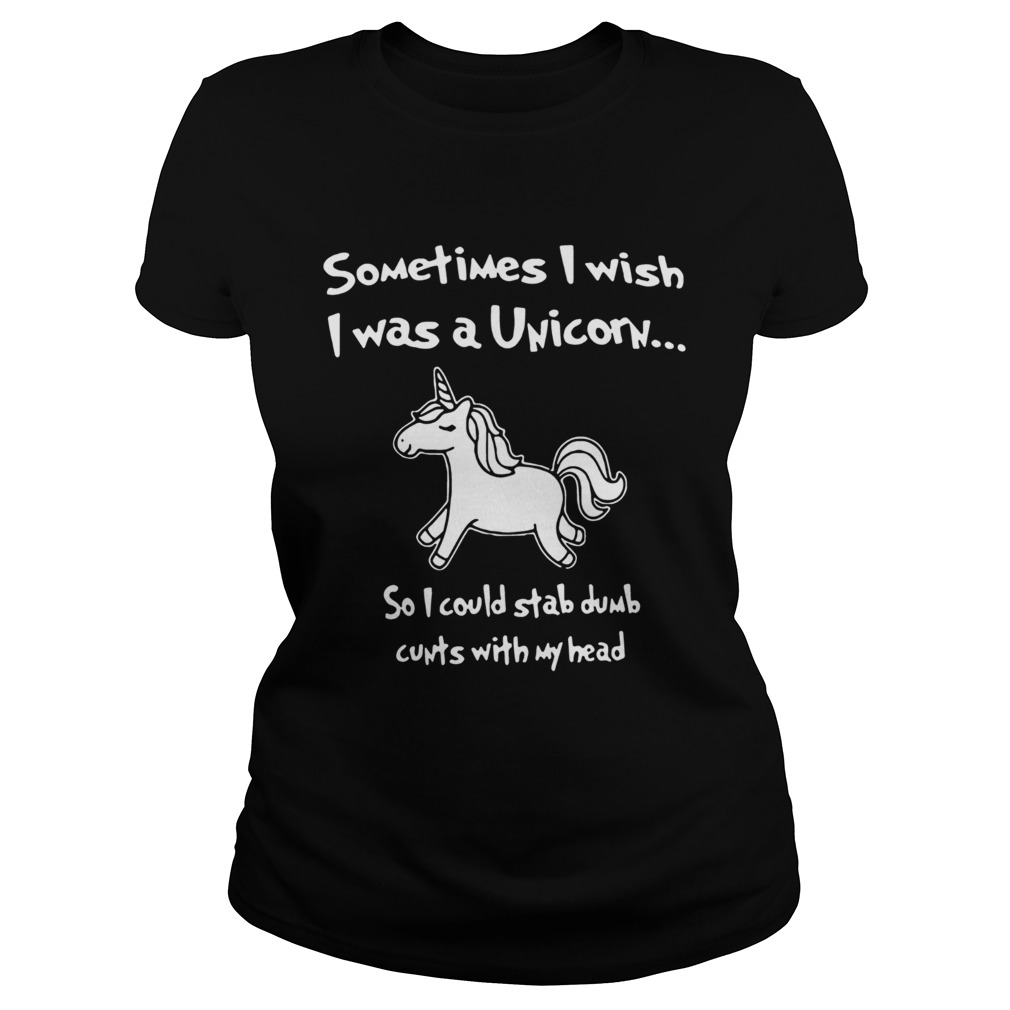 Sometimes I wish I was a unicorn so I could stab dumb Classic Ladies