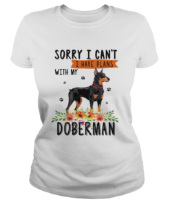 Sorry I cant I have plans with my Doberman  Classic Ladies