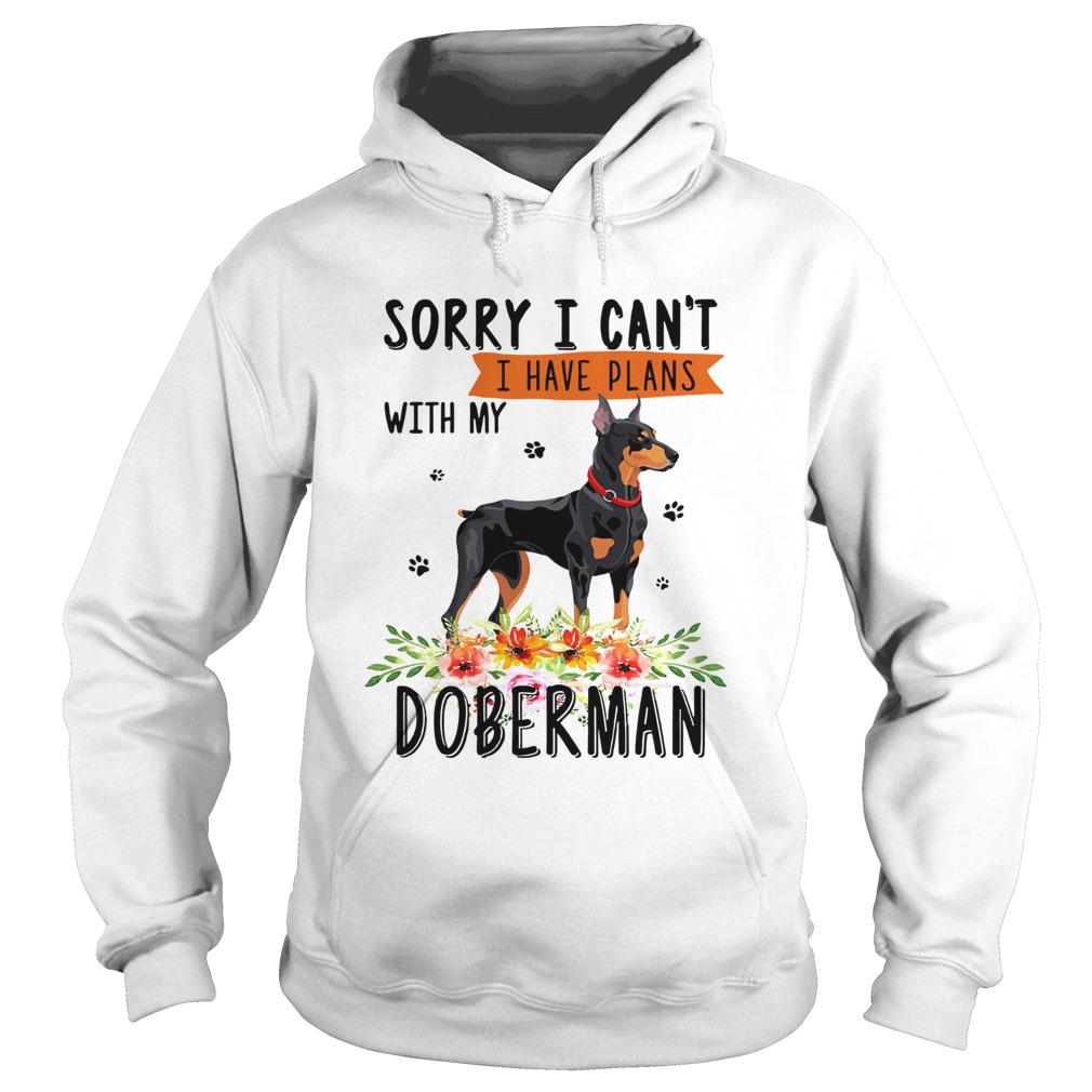 Sorry I cant I have plans with my Doberman Hoodie