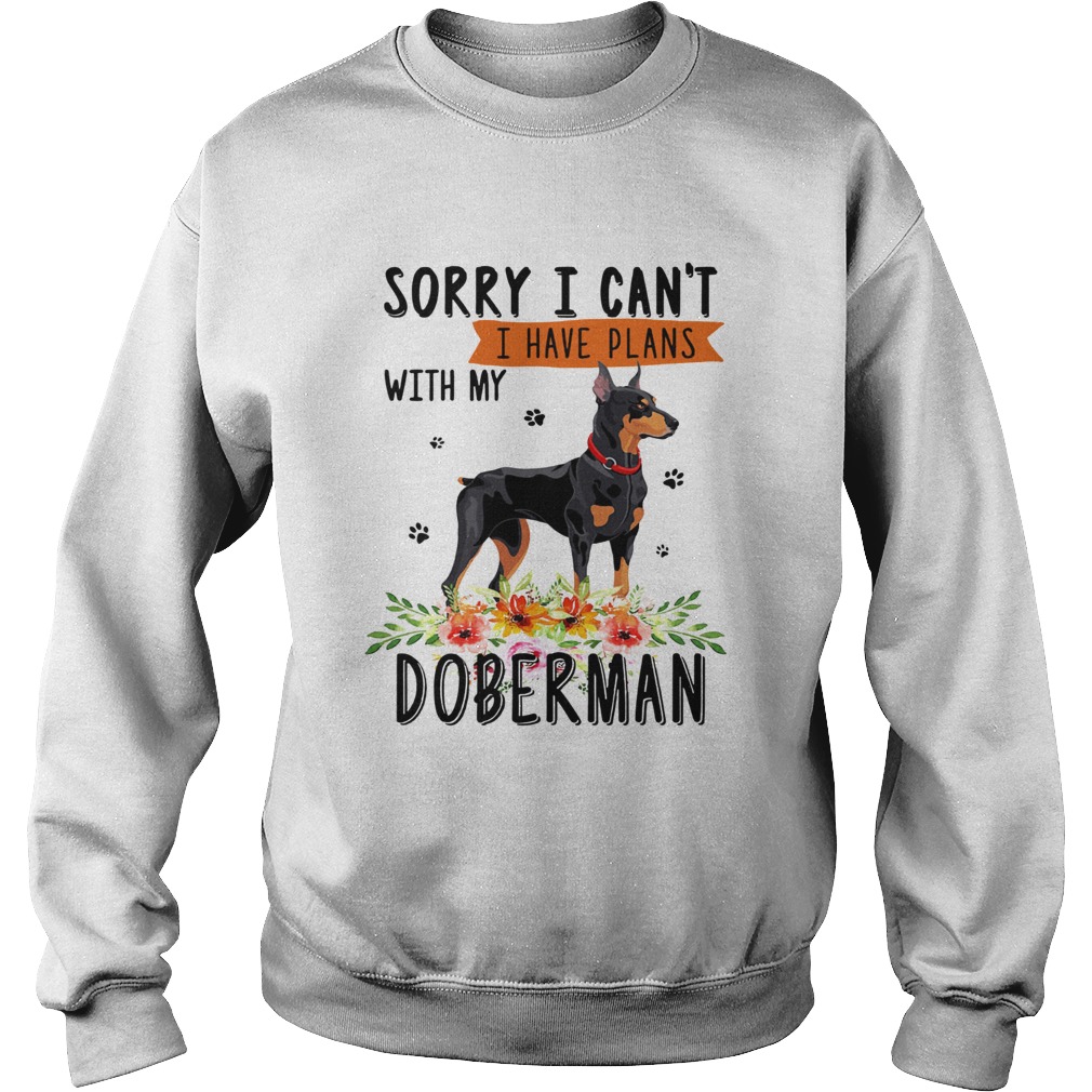 Sorry I cant I have plans with my Doberman Sweatshirt