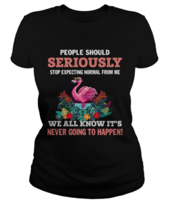 Stop Expecting Normal From Me Flamingo Lovers TShirt Classic Ladies