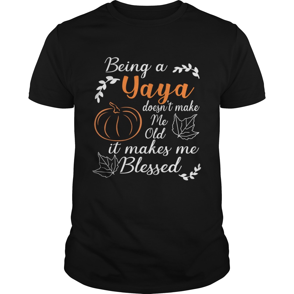 Thanksgiving Being A Yaya Doesnt Make Me Old TShirt