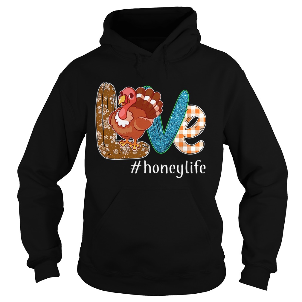 Thanksgiving Love Honeylife Honey Life Turkey TShirt Hoodie